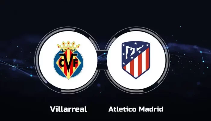 Prediksi Skor Villarreal vs Atletico Madrid: La Liga Pekan ke-1